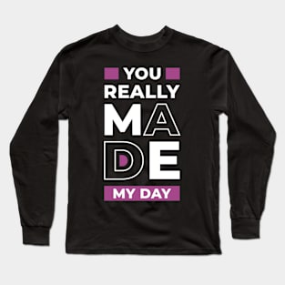 You really made my day, positive thinking Long Sleeve T-Shirt